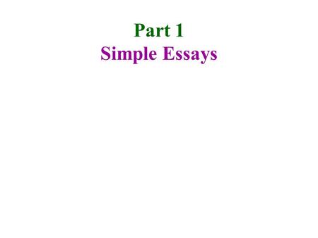 Part 1 Simple Essays Essay When it comes to writing an Essay, brainstorming is very important. Choose what the main idea of your essay is going to be,