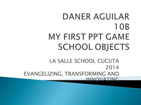 LA SALLE SCHOOL CUCUTA 2014 EVANGELIZING, TRANSFORMING AND INNOVATING.