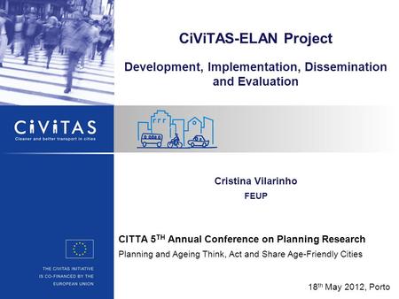 CITTA 5 TH Annual Conference on Planning Research Planning and Ageing Think, Act and Share Age-Friendly Cities CiViTAS-ELAN Project Development, Implementation,