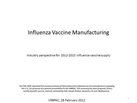 Influenza Vaccine Manufacturing Industry perspective for 2012-2013 influenza vaccine supply VRBPAC, 28 February 2012 The FDA CBER requested this annual.