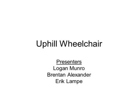 Uphill Wheelchair Presenters Logan Munro Brentan Alexander Erik Lampe.
