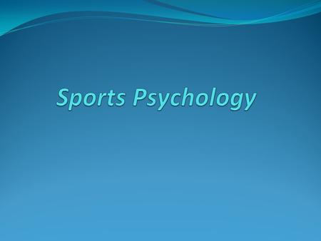 Clip  What is Sport Psychology? Exercise and sports psychology is concerned with the psychology of human movement.