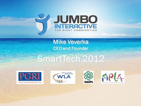 SmartTech 2012 Mike Veverka CEO and Founder. Introduction to Jumbo Interactive A lottery retailer that adopted the Internet.. and took off...and sales.
