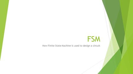FSM How Finite State Machine is used to design a circuit.