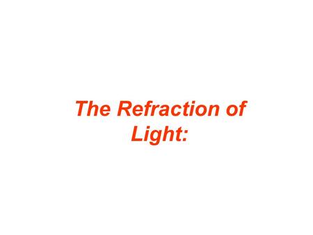 The Refraction of Light:. Just what is refraction of light?