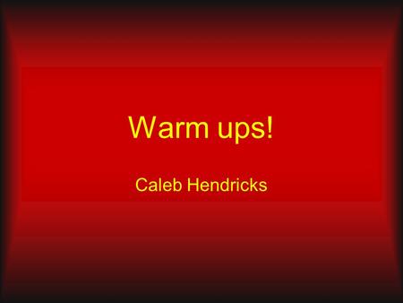 Warm ups! Caleb Hendricks. Introduction Have you ever gone to a basketball game and heard music playing? Some people don’t understand why they play it.