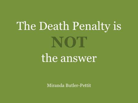 The Death Penalty is NOT the answer Miranda Butler-Pettit.