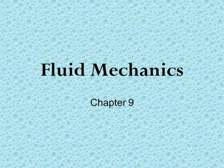 Fluid Mechanics Chapter 9. Defining a Fluid A fluid is a nonsolid state of matter in which the atoms or molecules are free to move past each other, as.