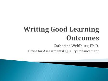 Catherine Wehlburg, Ph.D. Office for Assessment & Quality Enhancement.