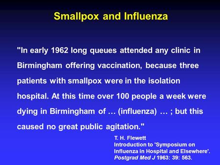 Smallpox and Influenza In early 1962 long queues attended any clinic in Birmingham offering vaccination, because three patients with smallpox were in.