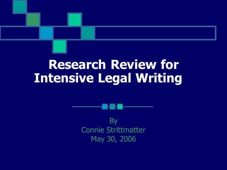 Research Review for Intensive Legal Writing By Connie Strittmatter May 30, 2006.