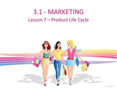 Lesson 7 – Product Life Cycle