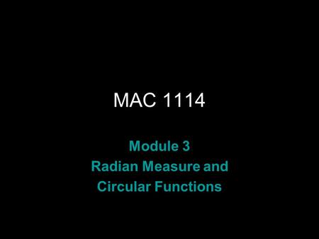 Rev.S08 MAC 1114 Module 3 Radian Measure and Circular Functions.