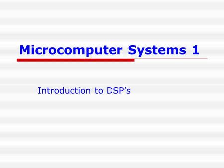 Microcomputer Systems 1 Introduction to DSP’s. 9 August 2015Veton Këpuska2 Introduction to DSP’s  Definition: DSP – Digital Signal Processing/Processor.