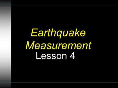 Earthquake Measurement Lesson 4. Seismograph A seismograph is an instrument used by scientists to measure earthquakes. Seismologists who study earthquakes.