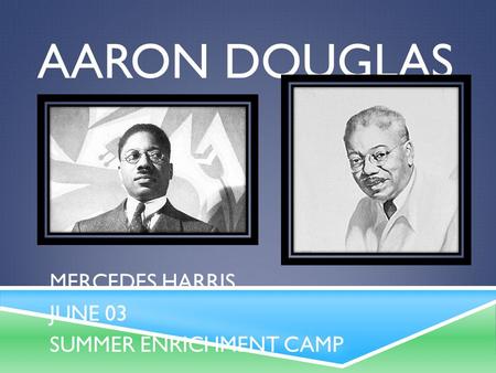 AARON DOUGLAS MERCEDES HARRIS JUNE 03 SUMMER ENRICHMENT CAMP.