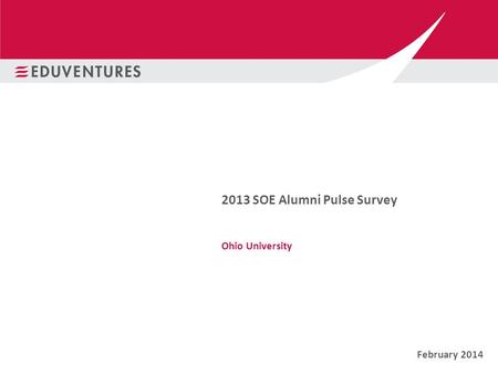 2013 SOE Alumni Pulse Survey Ohio University February 2014.