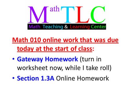 Math 010 online work that was due today at the start of class: