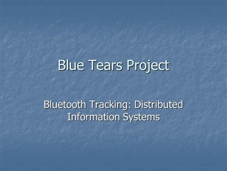 Blue Tears Project Bluetooth Tracking: Distributed Information Systems.
