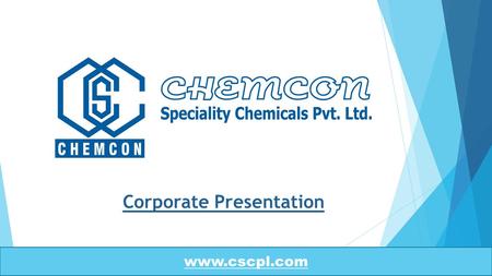 Www.cscpl.com Corporate Presentation. Introduction  Chemcon is a leading manufacturer of Pharmaceutical intermediates and Oilfield Chemicals (Completion.