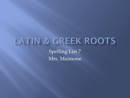 Spelling List 7 Mrs. Maimone. Ortho means correct or right. It comes from the Greek word orth, meaning correct or straight. Dox (also, doc or doct) means.
