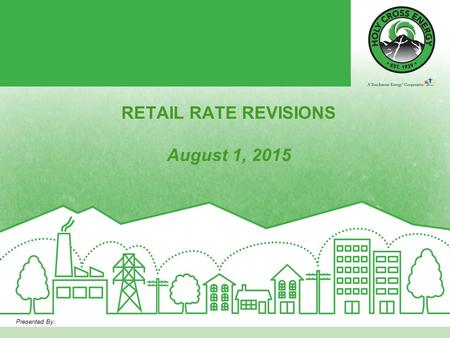 RETAIL RATE REVISIONS August 1, 2015 Presented By: