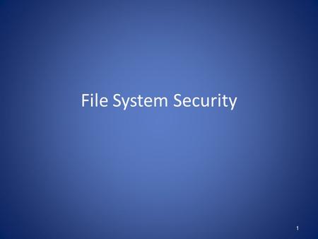 File System Security 1. General Principles Files and folders are managed by the operating system Applications, including shells, access files through.