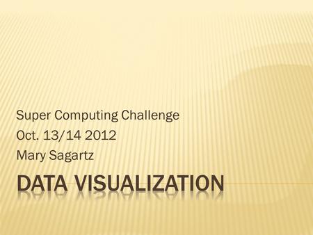 Super Computing Challenge Oct. 13/14 2012 Mary Sagartz.