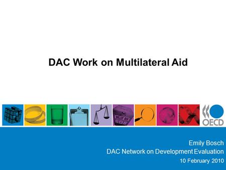 DAC Work on Multilateral Aid Emily Bosch DAC Network on Development Evaluation 10 February 2010.