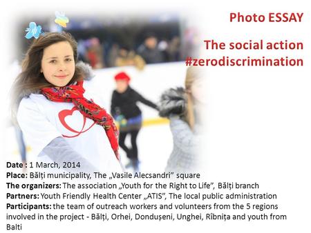 Date : 1 March, 2014 Place: B ă lți municipality, The „Vasile Alecsandri” square The organizers: The association „Youth for the Right to Life”, B ă lți.