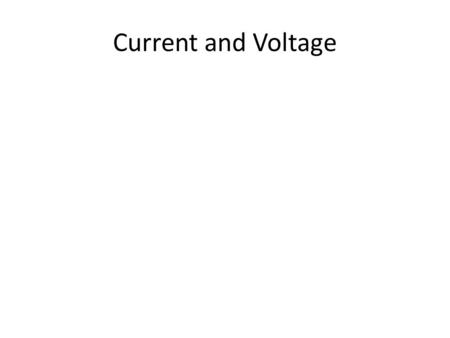 Current and Voltage. Current Flow rate of electricity Current flows from + to – Measured in Amps – 1 Amp = 1 Coulomb per second Actually electrons flow.