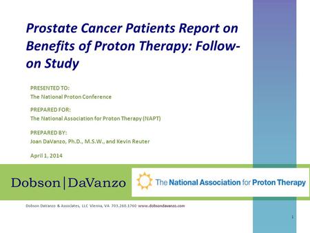 Dobson DaVanzo & Associates, LLC Vienna, VA 703.260.1760 www.dobsondavanzo.com Prostate Cancer Patients Report on Benefits of Proton Therapy: Follow- on.