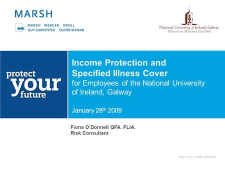 Income Protection and Specified Illness Cover for Employees of the National University of Ireland, Galway January 28 th 2009.