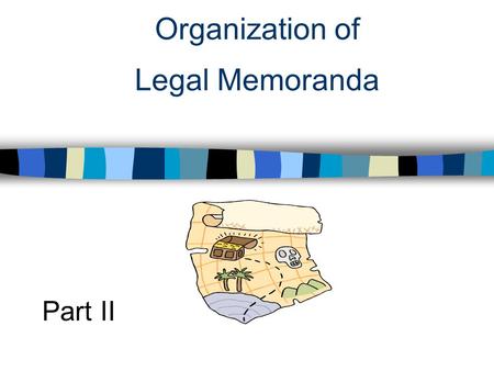 Organization of Legal Memoranda Part II Six Parts of an Office Memo Heading Questions Presented Brief Answers Facts Legal Discussion Conclusion.