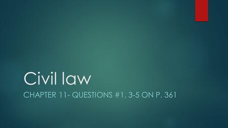 Civil law CHAPTER 11- QUESTIONS #1, 3-5 ON P. 361.