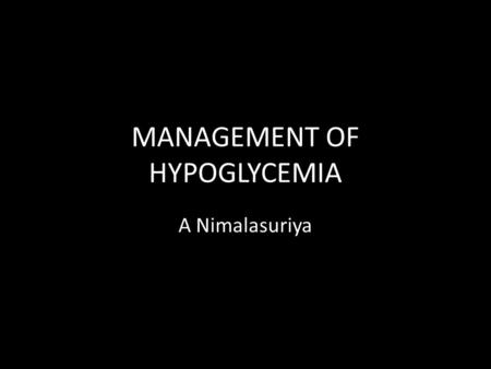 MANAGEMENT OF HYPOGLYCEMIA A Nimalasuriya. INSULIN ACTIONS.