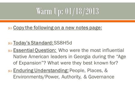  Copy the following on a new notes page:  Today’s Standard: SS8H5d  Essential Question: Who were the most influential Native American leaders in Georgia.