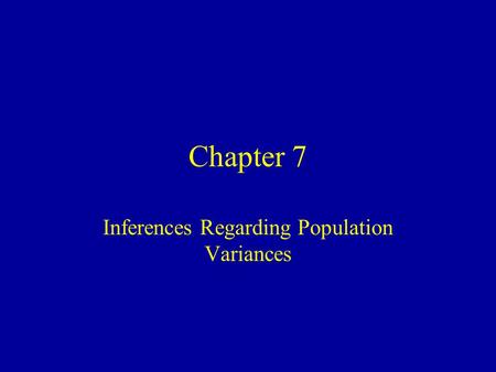 Chapter 7 Inferences Regarding Population Variances.