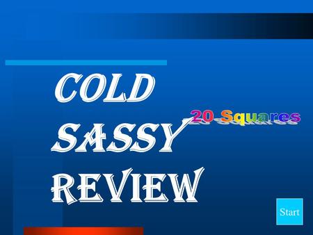 Cold Sassy Review 20 Squares Start.
