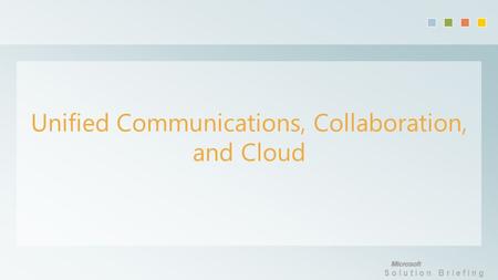 Solution Briefing Unified Communications, Collaboration, and Cloud.