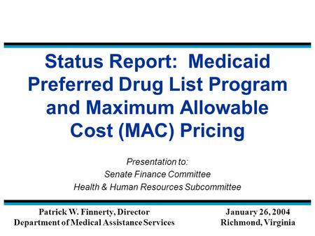Status Report: Medicaid Preferred Drug List Program and Maximum Allowable Cost (MAC) Pricing Presentation to: Senate Finance Committee Health & Human Resources.