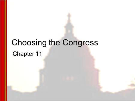 Pearson Education, Inc. © 2005 Choosing the Congress Chapter 11.