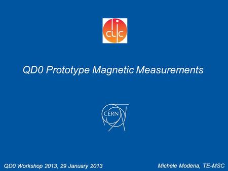 QD0 Prototype Magnetic Measurements Michele Modena, TE-MSC QD0 Workshop 2013, 29 January 2013.