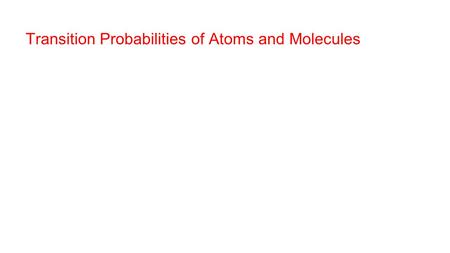 Transition Probabilities of Atoms and Molecules. Einstein’s analysis: Consider transitions between two molecular states with energies E 1 and E 2 (where.