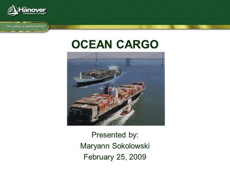 OCEAN CARGO Presented by: Maryann Sokolowski February 25, 2009.