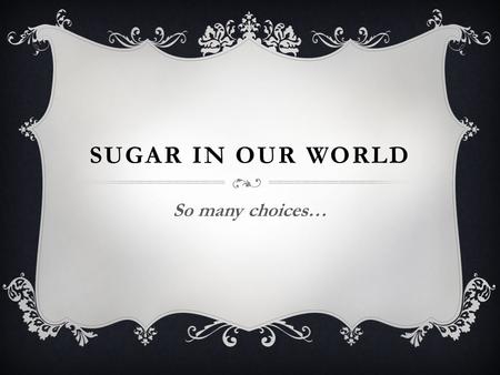 SUGAR IN OUR WORLD So many choices…. VIDEO   ch-a-health-spoof-the-coca-cola- ad-in-mad-men/  ch-a-health-spoof-the-coca-cola-