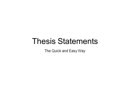 Thesis Statements The Quick and Easy Way.