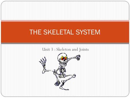 Unit 3 : Skeleton and Joints