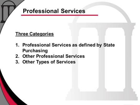 Three Categories 1.Professional Services as defined by State Purchasing 2.Other Professional Services 3.Other Types of Services Professional Services.