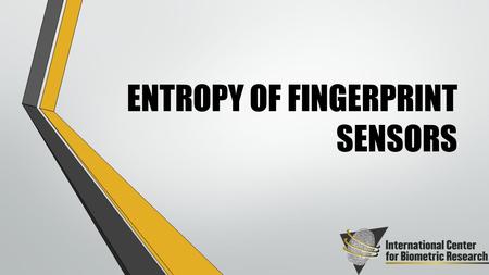 ENTROPY OF FINGERPRINT SENSORS. Do different fingerprint sensors affect the entropy of a fingerprint? RESEARCH QUESTION/HYPOTHESIS.